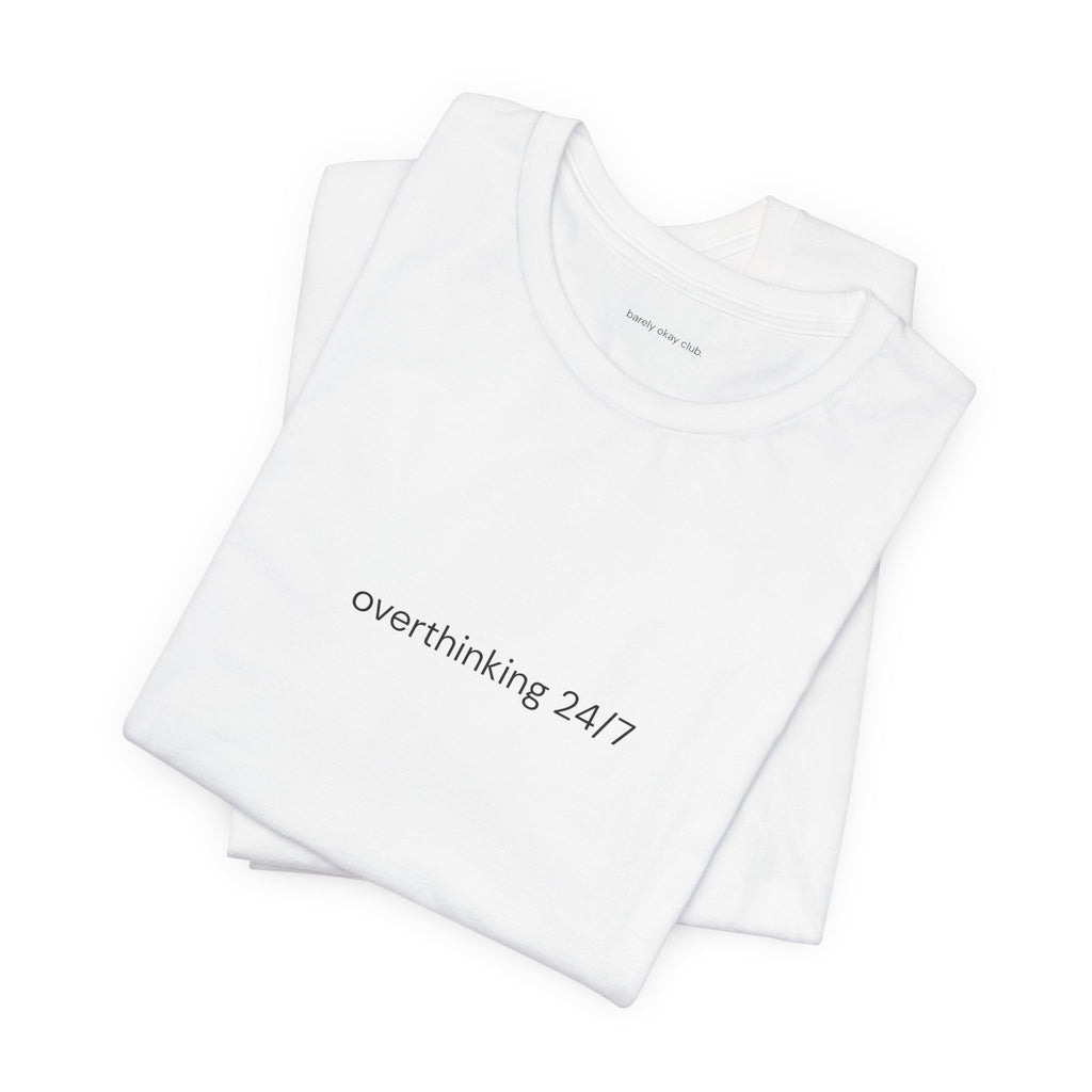 Barely Okay Tee- Overthinking 24/7