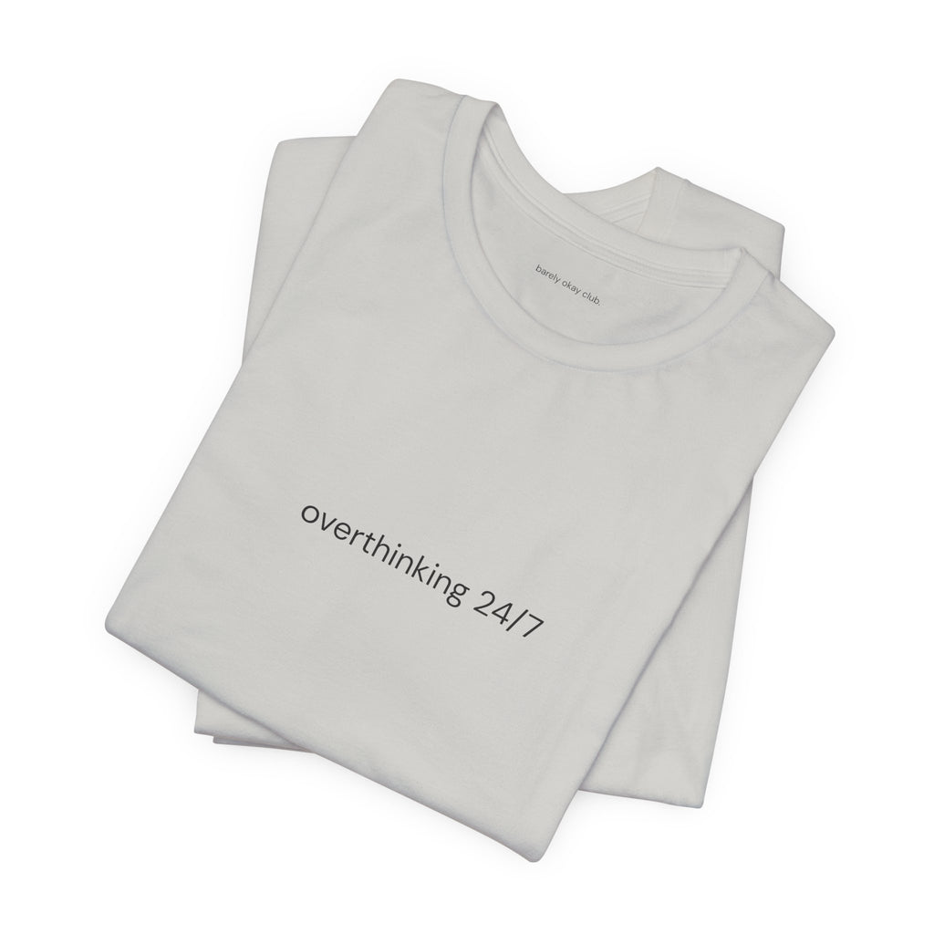 Barely Okay Tee- Overthinking 24/7